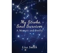 My Stroke, Soul Survivor: A Memoir and Poetry