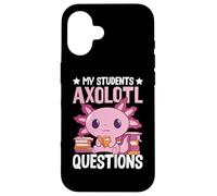 My Students Axolotl Questions - Funny Teacher Axolotl Lover Custodia per iPhone 16