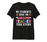 My Students Have An Awesome Teacher True Story Teachers Maglietta Premium
