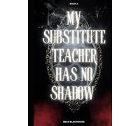 My Substitute Teacher Has No Shadow: Book 2