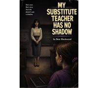 My Substitute Teacher Has No Shadow: Book 2