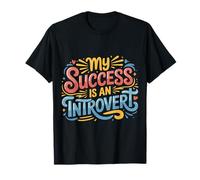 My Success Is An Introvert Successo Silenzioso ||- Maglietta