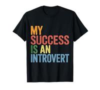 My Success Is An Introvert Successo Silenzioso |- Maglietta