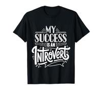 My Success Is An Introvert Successo Silenzioso - Maglietta