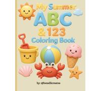 My Summer ABC & 123 Coloring Book: A Fun Preschool Alphabet, Numbers & Summer Activity Book for Toddlers Ages 2-3 | Learn Letters, Counting, Readiness & Fine Motor Skills