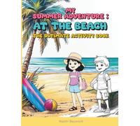 My SUMMER Adventure: At the BEACH. The Ultimate Activity Book: A Relaxing Mix of Creative Puzzles, Artistic Colouring, and Fun Games for All Ages.100+ pages
