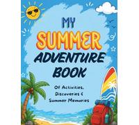 My Summer Adventure Book: A Screen-Free Activity Journal with 100 Creative Challenges and Missions for Kids