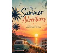 My Summer Adventures: A Travel Journal and Memory Keeper
