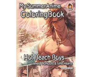 My Summer Anime Coloring Book: Hot Beach Boys - Waves, Workouts & Wild Hearts