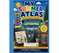 My Summer Atlas - CARTOGRAPHER: Draw It, Write It, Remember It A Back-to-School Summer Journal