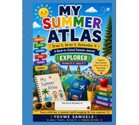 My Summer Atlas: Draw It, Write It, Remember It: A Back-to-School Summer Journal (Canadian Edition, Explorer, Grades K-2 / Ages 5-7)
