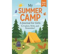 My Summer Camp - A Journal for Girls: Capture Each Laugh, Adventures, Friendships, and Favorite Moments