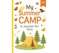 My Summer Camp - A Journal for Girls: Capture Each Laugh, Adventures, Friendships, and Favorite Moments