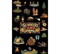 My Summer Camp Journal: Complete Daily Adventure Log & Memory Book for Campers Ages 6-12 | Record Every Friend, Activity, and Unforgettable Moment | 30 Daily Logs, Drawing Pages & Camp Certificate