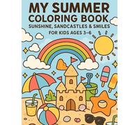 My Summer Colouring Book Ages 3-6: Fun Beach, Ice Cream, Sun & Vacation Scenes to Color: A Creative Summer Coloring Adventure with Sunshine, Sea, Sweet Treats, and Holiday Fun
