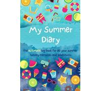 My Summer Diary: The Ultimate Logbook for all your Summer Holiday Memories and Adventures