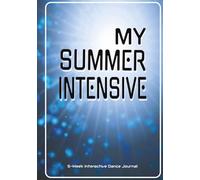 MY SUMMER INTENSIVE 5-Week Interactive Dancer’s Journal: Daily Corrections, Interactive Prompts, and Reflections for Student Dancers