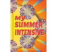 MY SUMMER INTENSIVE 5-Week Interactive Dancer’s Journal: Daily Corrections, Interactive Prompts, and Reflections for Student Dancers