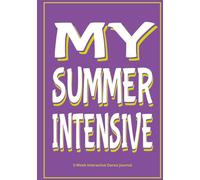 MY SUMMER INTENSIVE 5-Week Interactive Dancer’s Journal: Daily Corrections, Interactive Prompts, and Reflections for Student Dancers