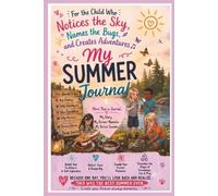 My Summer Journal for Kids Ages 8 - 12: Vacation Diary Notebook with Daily Reflections, Creative Writing Prompts, Friendship Activities, A Lasting Memory Keepsake.