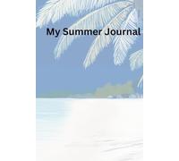 My Summer Journal: Start your journey. Capture your story. Relive your summer - one page at a time.