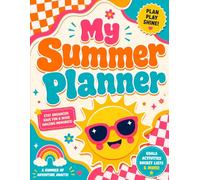 My Summer Planner: Daily Planning, Memory Keeping, Goal Setting & Summer Fun for Kids Ages 6-14