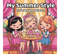 My Summer Style Cafe & Sweet Treats, Cozy Girl Summer Vibes Coloring Book: 50+ Coloring Pages for girls 2-7, featuring cafe scenes, sweets, and friend time.