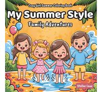 My Summer Style - Family Adventures, Cozy Girl Summer Coloring Book: A Heartwarming Collection of Simple, Relaxing Designs that Celebrate Togetherness and Life's Sweetest Moments.