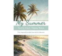 My Summer: Sunny Days, Happy Ways: The Inspired Guided Journal for Women to Embrace the Season with Joy and Purpose