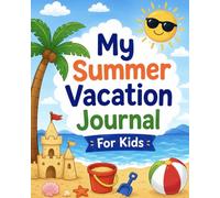 My Summer Vacation Journal for Kids: A Fun Memory Book for Kids