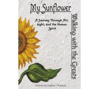 My Sunflower: Walking with the Greats: A Journey Through Art, Light, and the Human Spirit