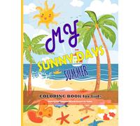 MY SUNNY DAYS SUMMER COLORING BOOK - Ages 4-8: 50 Fun and Easy Summer Scenes to Color - Beach Days, Ice Cream, Sunshine & More!