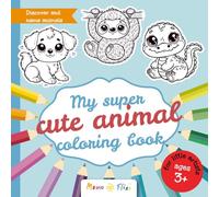 My super cute animal coloring book: For kids ages 3+ - 48 adorable designs to color and doodle - Boosts creativity, motor skills & fun - Perfect for boys and girls