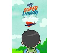 My Super Daddy: A story about love that never leaves