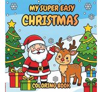 My Super Easy Christmas Coloring Book: Bold and Easy Christmas Designs for Toddlers and Little Artists Ages 2-7 Years