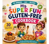 My Super-Fun Gluten Free Cookbook: Kid Approved - Easy - Delicious
