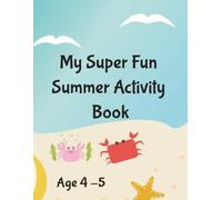 My Super Fun Summer Activity Book Age 4-5: Summer Learning Activity Book for children Ages 4-5: Activity Book with Colouring, Tracing, Drawing Prompts & Counting