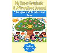 My Super Gratitude & Affirmations Journal: A Fun Space to Write, Reflect, and Grow!