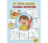 My Super Summer Coloring Adventure!: Fun and Easy Summer Coloring Pages for Kids Ages 4-8 | Beach Days, Ice Cream, and Outdoor Fun!