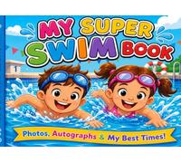 My Super Swim Book: Swimming Memory Book for Kids: Youth Swim Team Journal and Autograph Keepsake to Log Pool Practices, Collect Friends' Signatures, Paste Photos, and Track Best Times
