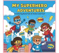 My Superhero Adventures: A Coloring Book Full of Action and Fun!