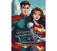 "My Superhero Coloring Book" Create your own legends: A creative coloring book for heroes big and small - unleash your imagination and create your own adventure full of courage and magic!