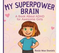 My Superpower Brain: A Book About ADHD for Awesome Girls