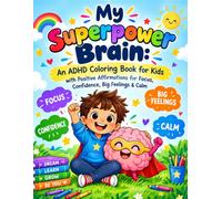 My Superpower Brain: An ADHD Coloring Book for Kids with Positive Affirmations for Focus, Confidence, Big Feelings & Calm
