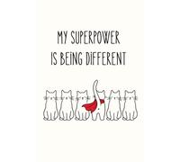 My Superpower Is Being Different: A Funny Notebook for Cat Lovers for Notes, Ideas and Everyday Writing