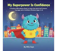 My Superpower Is Confidence: A Positive Affirmations Book to Help Kids Build Self-Esteem, Courage, and a Confident Mindset (Ages 4-8)