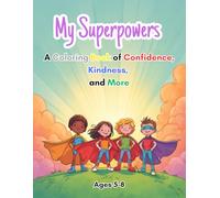My Superpowers - A Coloring Book of Confidence, Kindness, and More: Fun and Inspiring Coloring Pages to Help Kids Build Courage, Empathy, and Self-Esteem