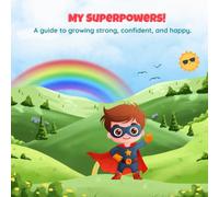 My superpowers: A guide to growing strong, confident, and happy.