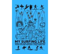 MY SURFING LIFE: Sand, Sun, Surf, Waves, Friends, Boards, Foods, Oceans, Beaches, Luaus, Hang-Ten