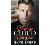 My Surprise Child Next Door: A Grumpy Cop, Secret Baby, Small-Town Romance